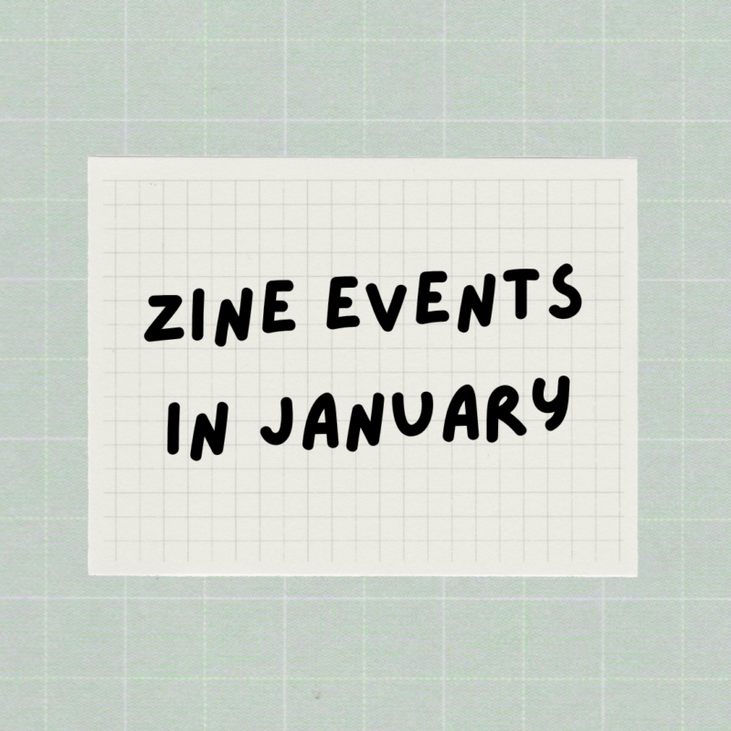 Zine events and zine festivals in Jan 24!